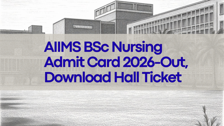 AIIMS BSc Nursing Admit Card 2026-Out, Download Hall Ticket