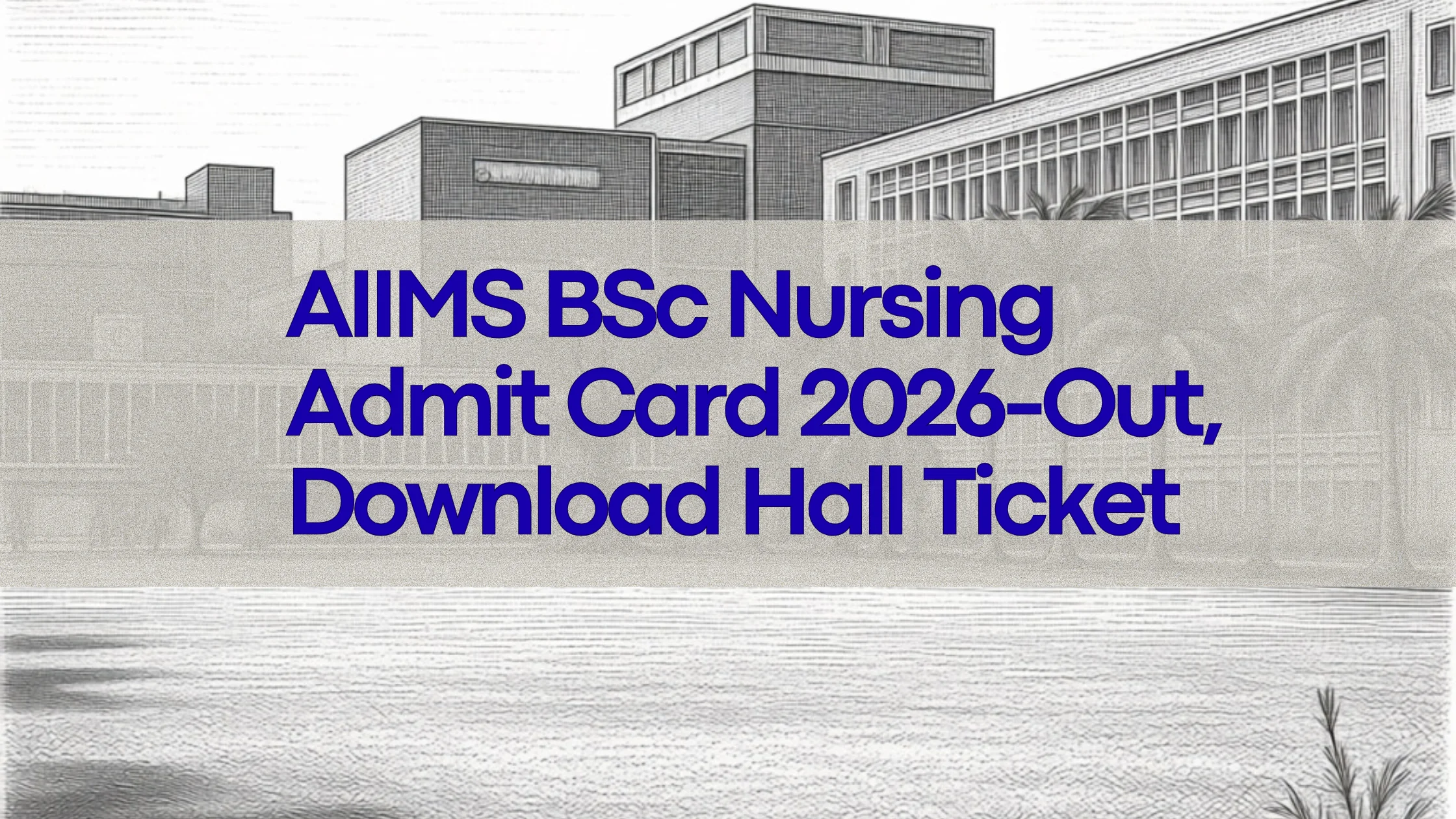 AIIMS BSc Nursing Admit Card 2026-Out, Download Hall Ticket