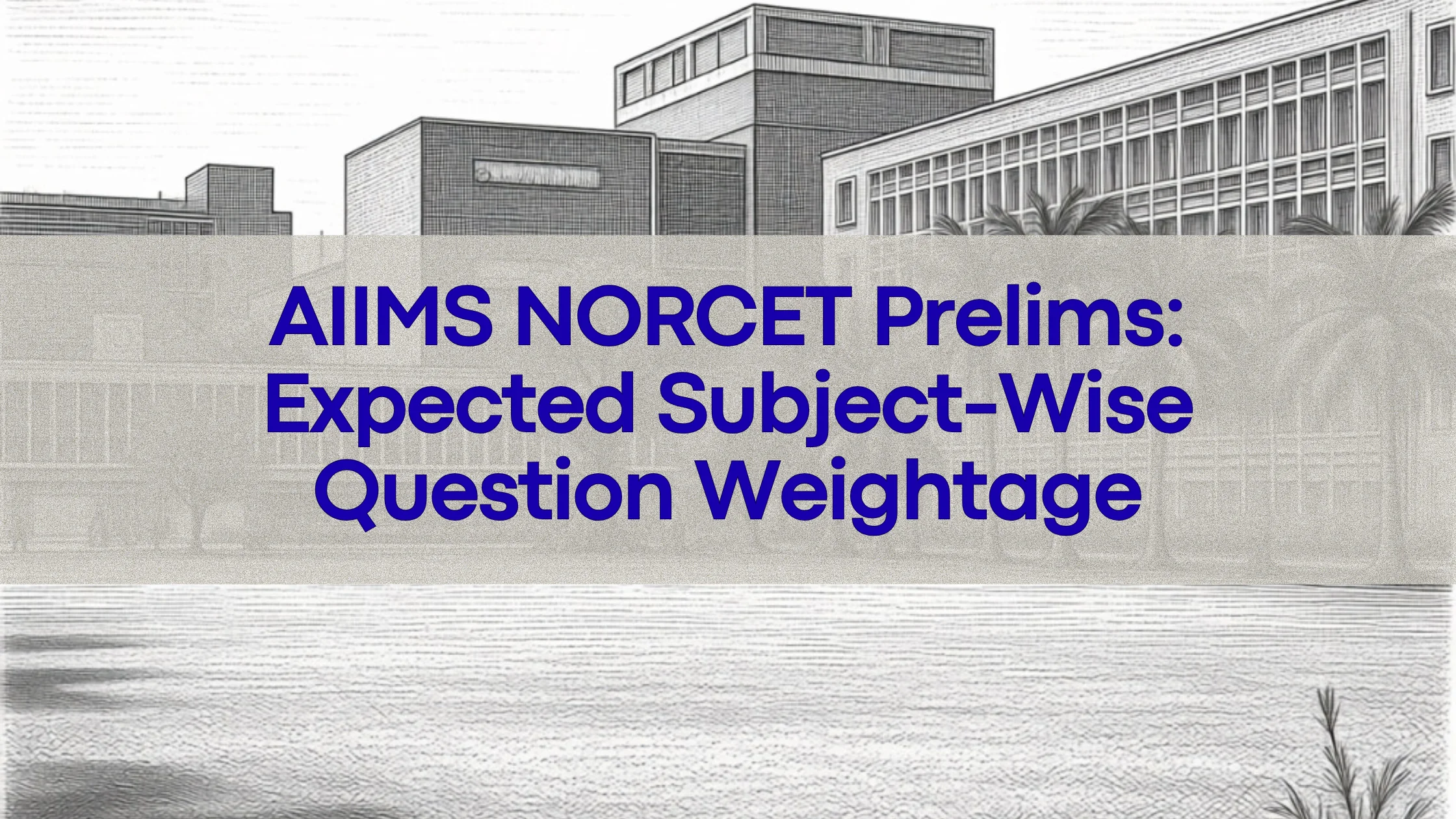 AIIMS NORCET Prelims expected subject wise question weightage by Medusera